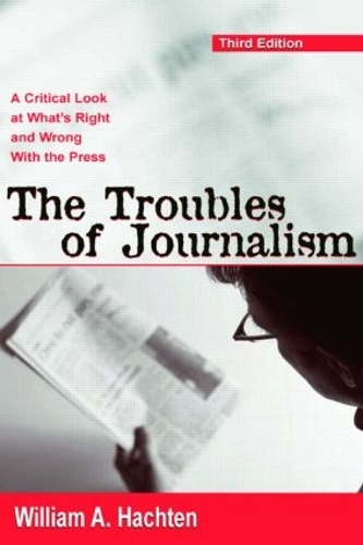 Паперова книга «The Troubles of Journalism: A Critical Look at What's Right and Wrong With the Press», автор Вільям А. Хахтен - фото №1