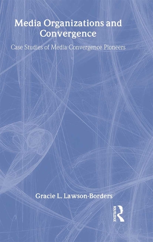 Бумажная книга «Media Organizations and Convergence: Case Studies of Media Convergence Pioneers», автор Грейси Л. Лоусон-Бордерс - фото №1
