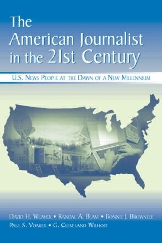Бумажная книга «The American Journalist in the 21st Century: U.S. News People at the Dawn of a New Millennium», авторов Бонни Дж. Браунли, Дэвид Х. Уивер, Г. Кливленд Уилхойт, Пол С. Воакс, Рэндал А. Бим - фото №1