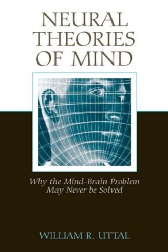 Бумажная книга «Neural Theories of Mind: Why the Mind-Brain Problem May Never Be Solved», автор Уильям Р. Уттал - фото №1