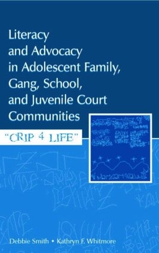 Бумажная книга «Literacy and Advocacy in Adolescent Family, Gang, School, and Juvenile Court Communities: Crip 4 Life», авторов Дебра Смит, Кэтрин Ф. Уитмор - фото №1