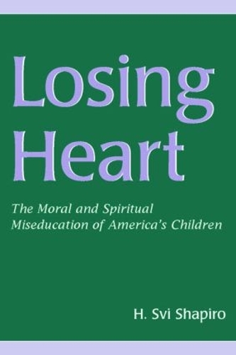 Бумажная книга «Losing Heart: The Moral and Spiritual Miseducation of America's Children», автор Х. Сви Шапиро - фото №1