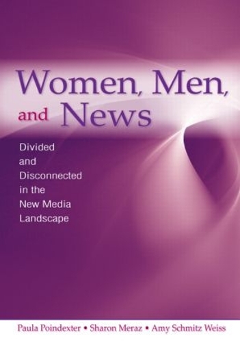 Бумажная книга «Women, Men and News: Divided and Disconnected in the News Media Landscape», авторов Эми Шмитц Вайс, Пола Пойндекстер, Шэрон Мераз - фото №1