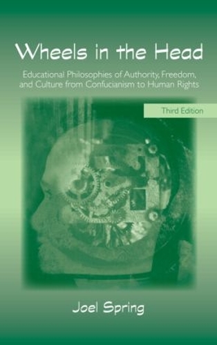 Paper book «Wheels in the Head: Educational Philosophies of Authority, Freedom, and Culture from Confucianism to Human Rights», author Joel Spring - фото №1