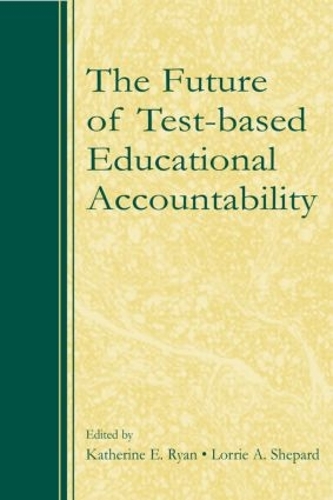 Паперова книга «The Future of Test-Based Educational Accountability», авторів Кетрін Райан, Лоррі Шепард - фото №1