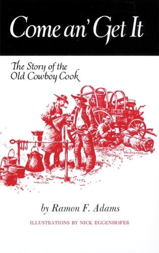 Бумажная книга «Come An' Get It: The Story of the Old Cowboy Cook», автор Рамон Ф. Адамс - фото №1