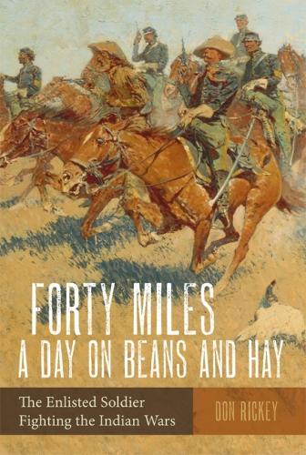 Бумажная книга «Forty Miles a Day on Beans and Hay: The Enlisted Soldier Fighting the Indian Wars», автор Дон Рикки - фото №1
