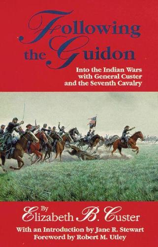 Бумажная книга «Following the Guidon: Into the Indian Wars with General Custer and the Seventh Cavalry», автор Элизабет Б. Кастер - фото №1