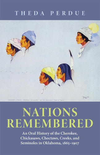 Бумажная книга «Nations Remembered: An Oral History of the Cherokee, Chickasaws, Choctaws, Creeks, and Seminoles in Oklahoma, 1865–1907», автор Теда Пердью - фото №1