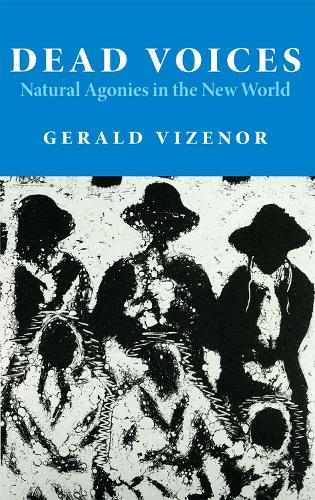 Бумажная книга «Dead Voices: Natural Agonies in the New World», автор Джеральд Визенор - фото №1