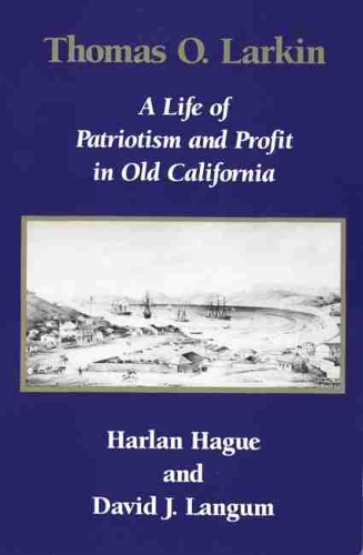 Бумажная книга «Thomas O. Larkin: A Life of Patriotism and Profit in Old California», авторов Дэвид Дж. Лангам, Харлан Хейг - фото №1