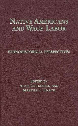 Бумажная книга «Native Americans and Wage Labor: Ethnohistorical Perspectives», авторов Элис Литтлфилд, Марта К. Кнак - фото №1