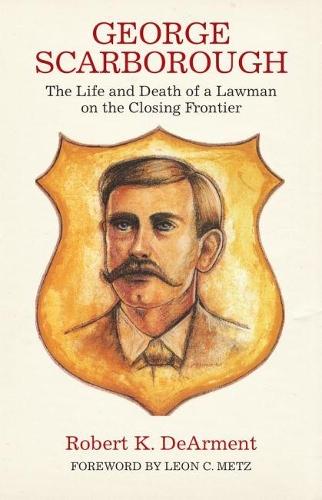 Бумажная книга «George Scarborough: The Life and Death of a Lawman on the Closing Frontier», автор Роберт К. ДеАрмент - фото №1