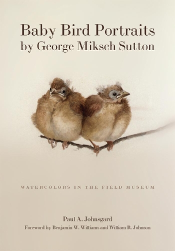 Бумажная книга «Baby Bird Portraits by George Miksch Sutton: Watercolors in the Field Museum», автор Пол А. Джонсгард - фото №1