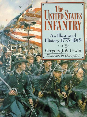 Бумажная книга «The United States Infantry: An Illustrated History, 1775–1918», автор Грегори Дж. У. Урвин - фото №1