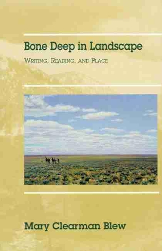 Паперова книга «Bone Deep in Landscape: Writing, Reading, and Place», автор Мері Кларман Блу - фото №1