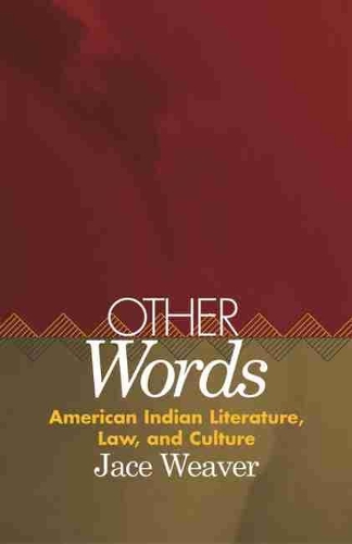 Бумажная книга «Other Words: American Indian Literature, Law, and Culture», автор Джейс Уивер - фото №1