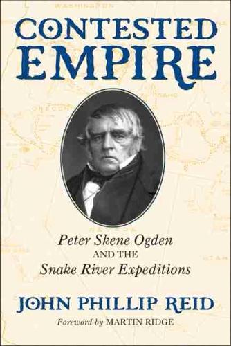 Паперова книга «Contested Empire: Peter Skene Ogden and The Snake River Expeditions», автор Джон Філіп Рід - фото №1