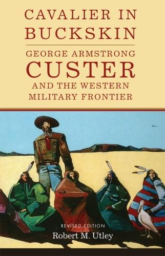Бумажная книга «Cavalier in Buckskin: George Armstrong Custer and the Western Military Frontier», автор Роберт М. Атли - фото №1