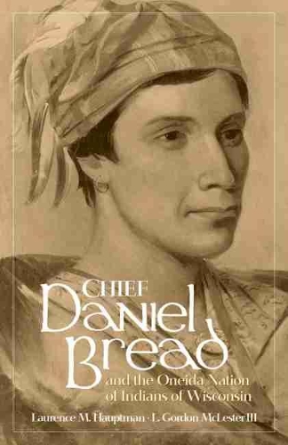 Бумажная книга «Chief Daniel Bread and the Oneida Nation of Indians of Wisconsin», авторов Л. Гордон Маклестер, Лоуренс М. Хауптман - фото №1