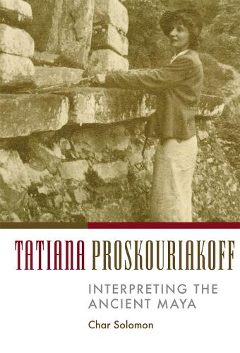 Бумажная книга «Tatiana Proskouriakoff: Interpreting the Ancient Maya», автор Чар Соломон - фото №1