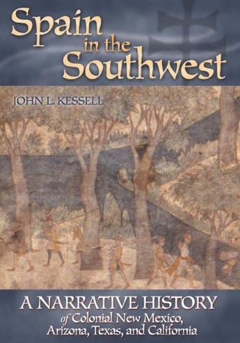 Бумажная книга «Spain in the Southwest: A Narrative History of Colonial New Mexico, Arizona, Texas, and California», автор Джон Л. Кесселл - фото №1
