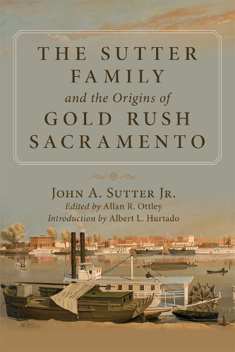Бумажная книга «The Sutter Family and the Origins of Gold-Rush Sacramento», автор Джон А. Саттер - фото №1