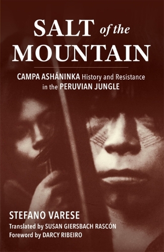 Бумажная книга «Salt of the Mountain: Campa Asháninka History and Resistance in the Peruvian Jungle», автор Стефано Варезе - фото №1