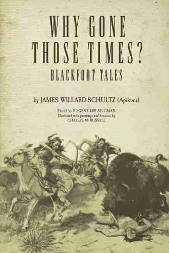 Паперова книга «Why Gone Those Times?: Blackfoot Tales», автор Джеймс Віллард Шульц - фото №1