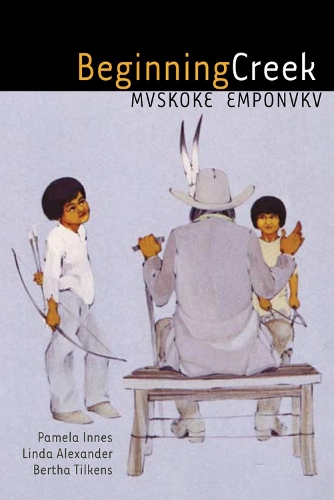 Бумажная книга «Beginning Creek: Mvskoke Emponvkv», авторов Берта Тилкенс, Линда Александр, Памела Иннес - фото №1