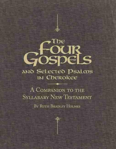 Бумажная книга «The Four Gospels and Selected Psalms in Cherokee: A Companion to the Syllabary New Testament», автор Рут Брэдли Холмс - фото №1