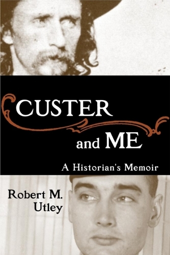 Паперова книга «Custer and Me: A Historian’s Memoir», автор Роберт М. Атлі - фото №1