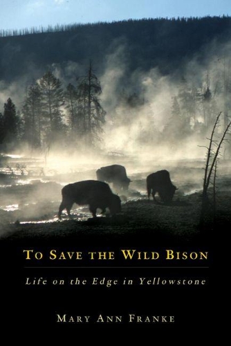 Бумажная книга «To Save the Wild Bison: Life on the Edge in Yellowstone», автор Мэри Энн Франке - фото №1