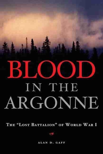 Бумажная книга «Blood in the Argonne: The ""Lost Battalion"" of World War I», автор Алан Д. Гафф - фото №1