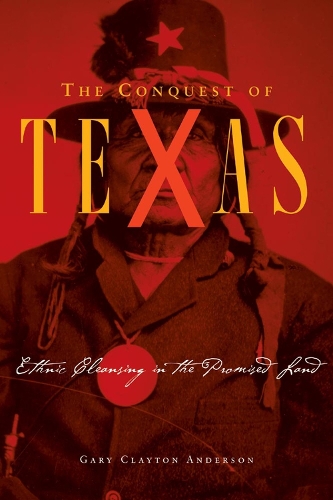 Бумажная книга «The Conquest of Texas: Ethnic Cleansing in the Promised Land, 1820–1875», автор Гэри Клейтон Андерсон - фото №1