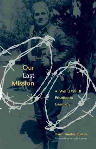 Бумажная книга «Our Last Mission: A World War II Prisoner in Germany», автор Доун Тримбл Буньяк - фото №1