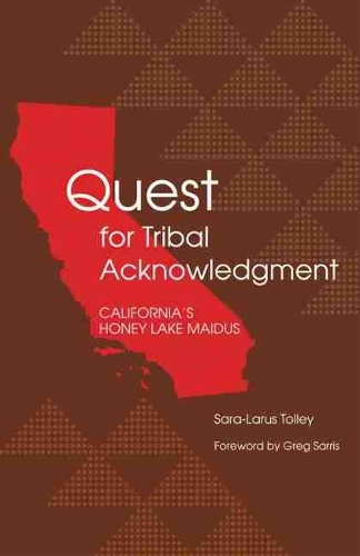Паперова книга «Quest for Tribal Acknowledgment: California’s Honey Lake Maidus», автор Сара-Ларус Толлі - фото №1