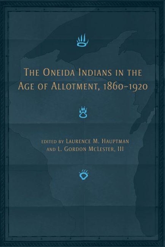 Бумажная книга «The Oneida Indians in the Age of Allotment, 1860-1920», автор Л. Гордон Маклестер - фото №1