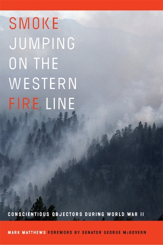 Бумажная книга «Smoke Jumping on the Western Fire Line: Conscientious Objectors During World War II», автор Марк Мэтьюс - фото №1