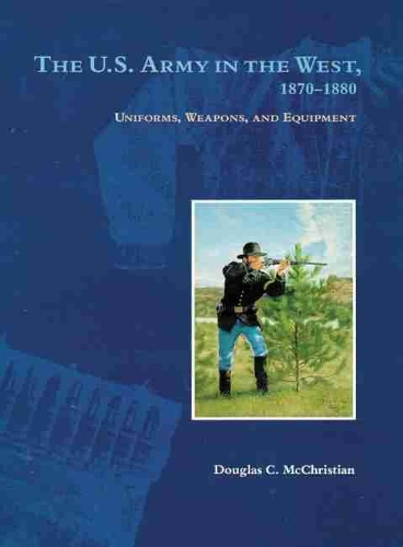 Бумажная книга «The U.S. Army in the West, 1870-1880: Uniforms, Weapons, and Equipment», автор Дуглас К. Маккристиан - фото №1