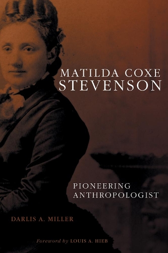 Бумажная книга «Matilda Coxe Stevenson: Pioneering Anthropologist», автор Дарлис А. Миллер - фото №1