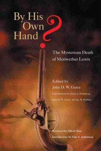 Бумажная книга «By His Own Hand?: The Mysterious Death of Meriwether Lewis», авторов Джей Х. Бакли, Джон Д. У. Гайс - фото №1
