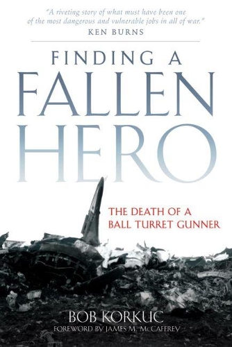 Бумажная книга «Finding a Fallen Hero: The Death of a Ball Turret Gunner», автор Боб Коркуч - фото №1