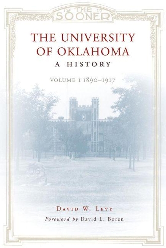 Паперова книга «The University of Oklahoma: A History: Volume 1, 1890–1917», автор Девід В. Леві - фото №1