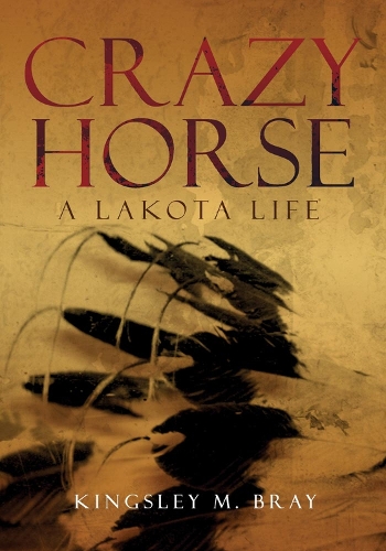 Бумажная книга «Crazy Horse: A Lakota Life», автор Кингсли М. Брэй - фото №1