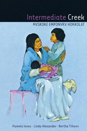 Паперова книга «Intermediate Creek: Mvskoke Emponvkv Hokkolat», авторів Берта Тілкенс, Лінда Александер, Памела Іннес - фото №1