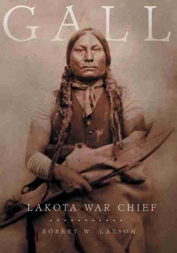 Паперова книга «Gall: Lakota War Chief», автор Роберт В. Ларсон - фото №1