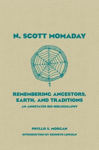 Бумажная книга «N. Scott Momaday: Remembering Ancestors, Earth, and Traditions An Annotated Bio-Bibliography», автор Филлис С. Морган - фото №1