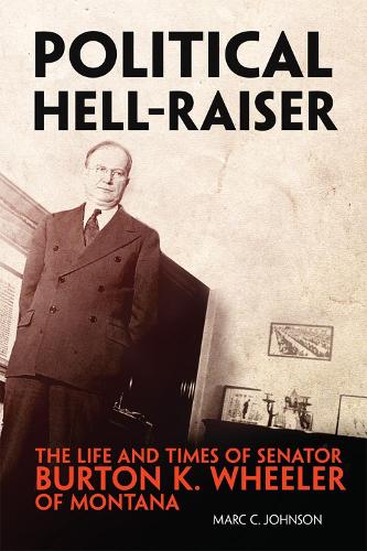 Бумажная книга «Political Hell-Raiser: The Life and Times of Senator Burton K. Wheeler of Montana», автор Ричард К. Рэттенбери - фото №1