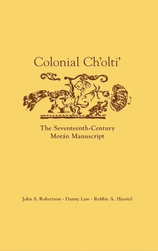 Бумажная книга «Colonial Ch'olti': The Seventeenth-Century Morán Manuscript», авторов Дэнни Лоу, Джон С. Робертсон, Робби А. Хаэртел - фото №1
